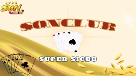 Super sicbo top 1 game bài cá cược tại sonclub
