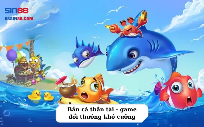 Bắn cá thần tài - game đổi thưởng khó cưỡng