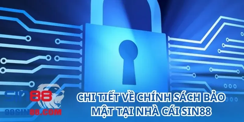 Chi tiết về chính sách bảo mật tại nhà cái SIN88