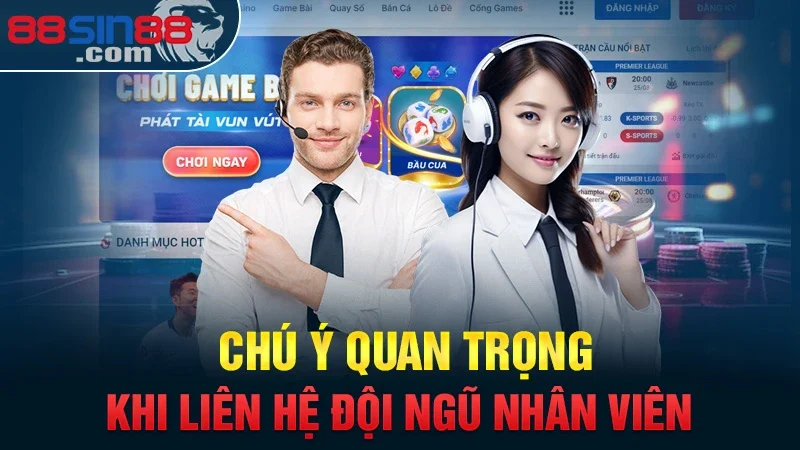 Chú ý quan trọng khi liên hệ đội ngũ nhân viên 