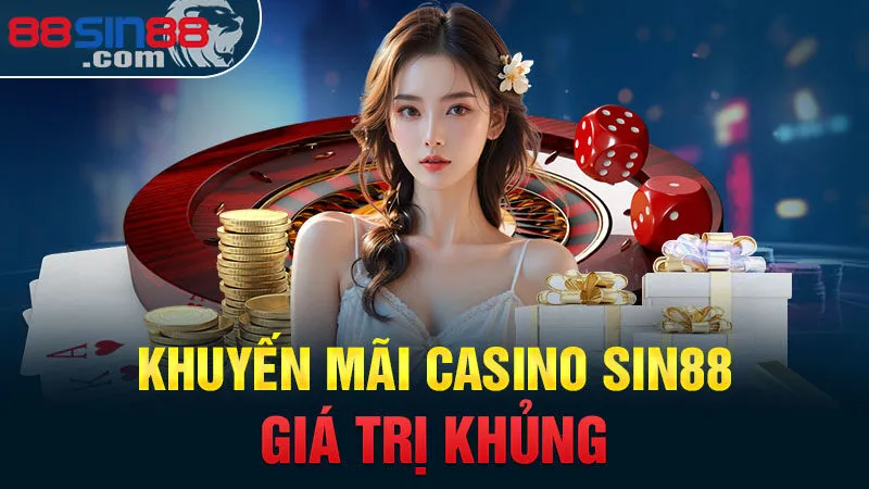 Khuyến mãi casino Sin88 giá trị khủng