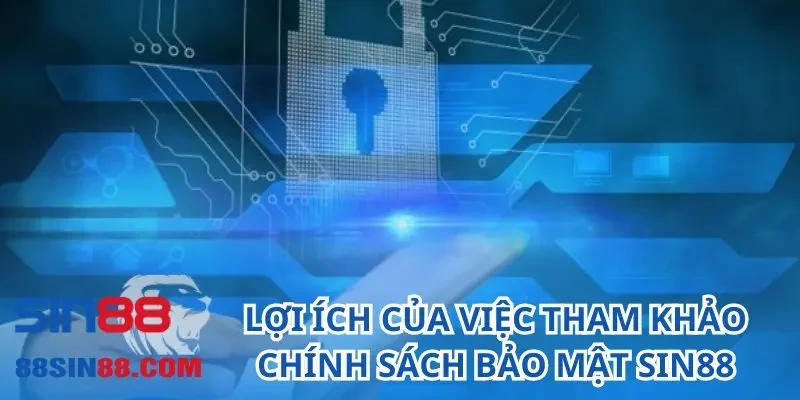 Lợi ích của việc tham khảo chính sách bảo mật SIN88