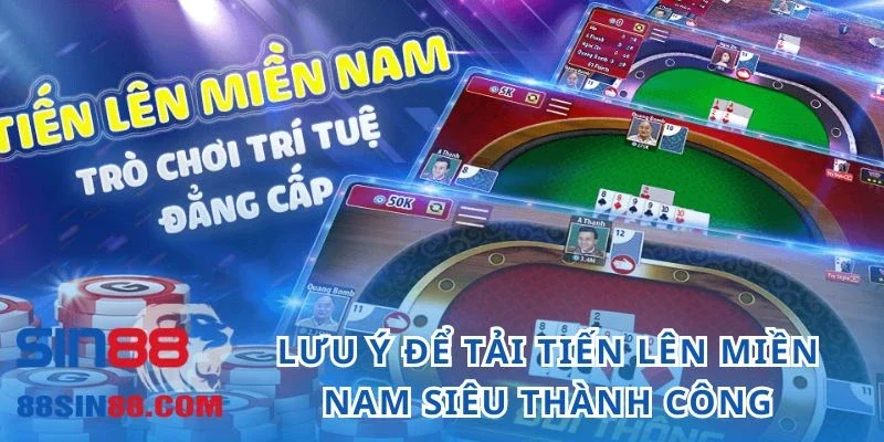 Lưu ý để tải Tiến lên miền Nam siêu thành công