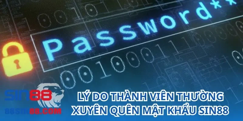 Lý do thành viên thường xuyên quên mật khẩu SIN88