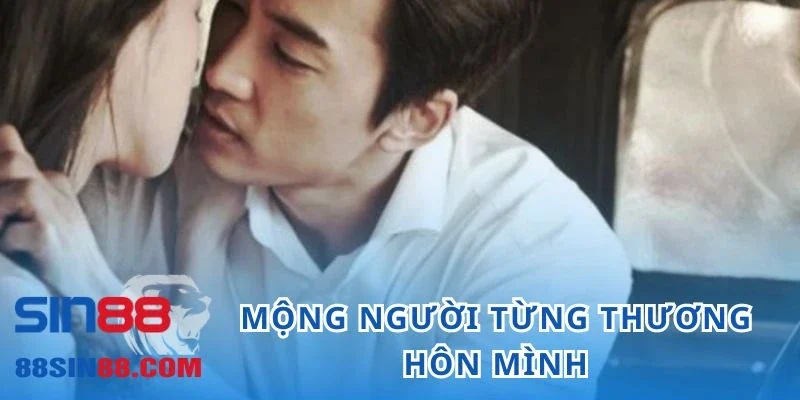 Hình ảnh bạn gái, bạn trai từng yêu hôn mình thắm thiết xuất hiện trong mơ