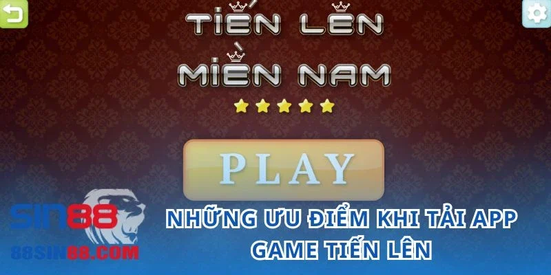 Những ưu điểm khi tải app game Tiến lên