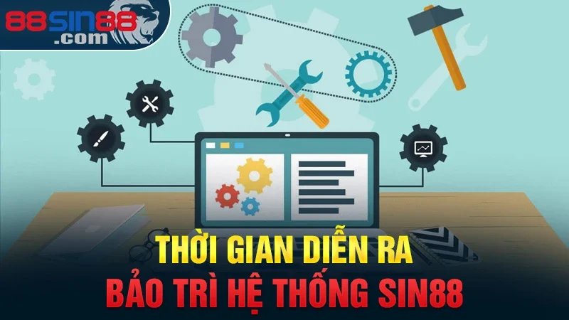 Thời gian diễn ra bảo trì hệ thống Sin88